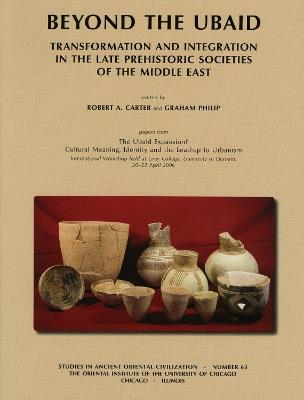Beyond the Ubaid: Transformation and Integration in the Late Prehistoric Societies of the Middle East - cover