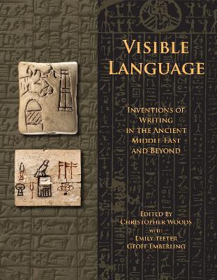 Visible Language: Inventions of Writing in the Ancient Middle East and Beyond - cover