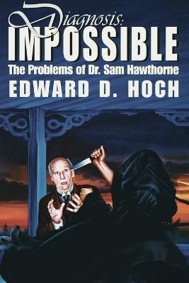 Diagnosis: Impossible: The Problems of Dr. Sam Hawthorne - Edward D Hoch - cover