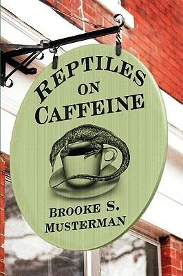 Reptiles on Caffeine - Brooke Musterman - cover