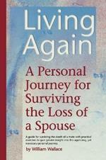 Living Again: A Personal Journey For Surviving the Loss of a Spouse
