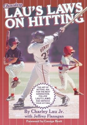 Lau's Laws on Hitting: The Art of Hitting .400 for the Next Generation; Follow Lau's Laws and Improve Your Hitting! - Charley Lau - cover