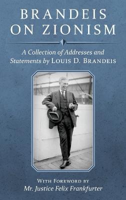 Brandeis on Zionism: A Collection of Addresses and Statements by Louis D. Brandeis [1942] - Louis D Brandeis - cover