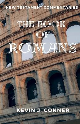 Epistle to the Romans: A Commentary - Kevin J. Conner - cover