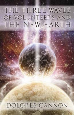 Three Waves of Volunteers and the New Earth - Dolores Cannon - cover