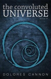 Convoluted Universe: Book Four - Dolores Cannon - cover