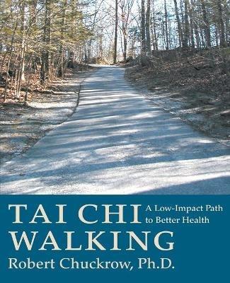 Tai Chi Walking: A Low-Impact Path to Better Health - Robert Chuckrow - cover