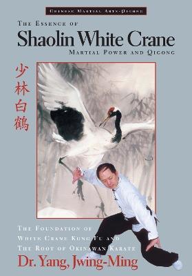 The Essence of Shaolin White Crane: Martial Power and Qigong - Jwing-Ming Yang - cover