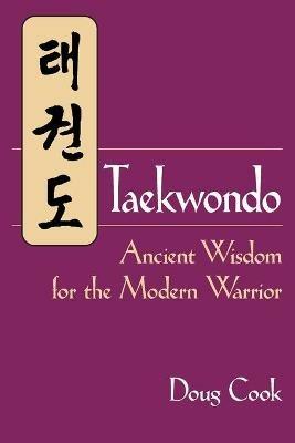 Taekwondo: Ancient Wisdom for the Modern Warrior - Doug Cook - cover