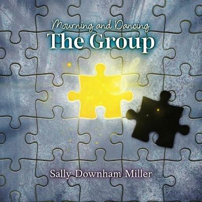 Mourning and Dancing: The Group: A Curriculum for Grief Support Groups - Sally Downham Miller - cover