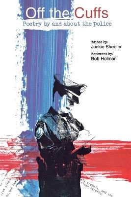 Off the Cuffs: Poetry by and about the Police - Jackie Sheeler,Bob Holman - cover