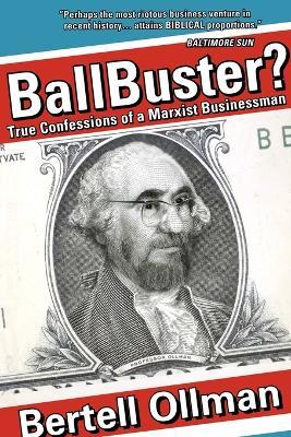 Ball Buster?: True Confessions of a Marxist Businessman - Bertell Ollman - cover