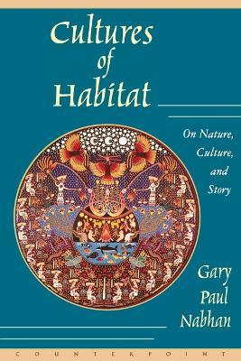 Cultures of Habitat: On Nature, Culture, and Story - Gary Paul Nabhan - cover