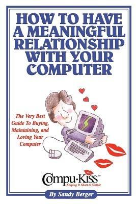 How to Have a Meaningful Relationship with Your Computer - Sandy Berger - cover