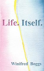Life. Itself.