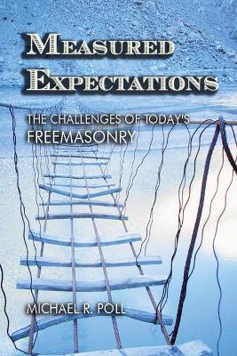 Measured Expectations: The Challenges of Today's Freemasonry - Michael R Poll - cover