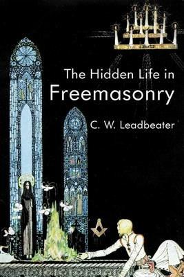 The Hidden Life In Freemasonry - C W Leadbeater - cover