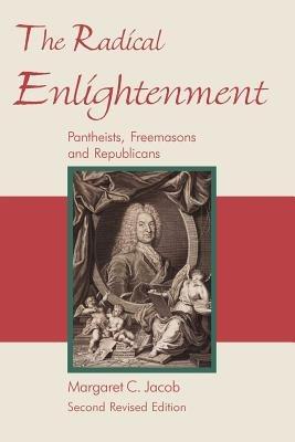 The Radical Enlightenment: Pantheists, Freemasons and Republicans - Margaret C. Jacob - cover