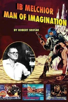 Ib Melchior: Man of Imagination - Robert Skotak - cover