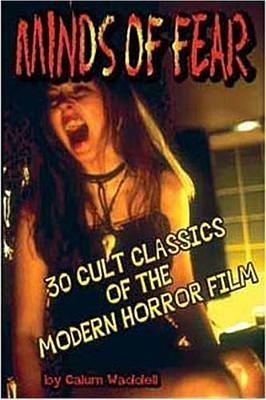 Minds of Fear: 30 Cult Classics of the Modern Horror Film - Callum Waddell - cover