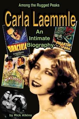 Among the Rugged Peaks: An Intimate Biography of Carla Laemmle - Rick Atkins - cover