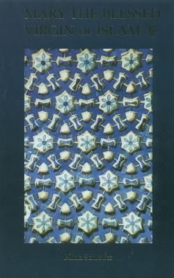 Mary the Blessed Virgin of Islam - Aliah Schleifer - cover