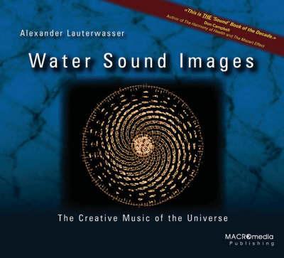 Water Sound Images: The Creative Music of the Universe - Alexander Lauterwasser - cover