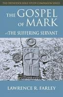 Gospel of Mark: The Suffering Servant - Lawrence R Farley - cover
