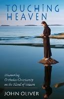 Touching Heaven, Discovering Orthodox Christianity on the Island of Valaam - John Oliver - cover