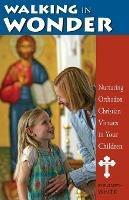 Walking in Wonder: Nurturing Orthodox Christian Virtues in Your Children - Elizabeth White - cover