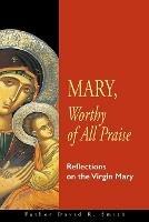 Mary, Worthy of All Praise: Reflections on the Virgin Mary - David Smith - cover