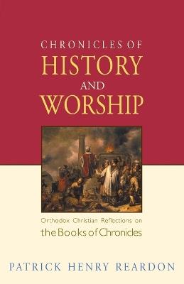 Chronicles of History and Worship - Patrick Henry Reardon - cover