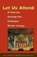 Let Us Attend: a Journey Through the Orthodox Divine Liturgy - Lawrence R. Farley - cover