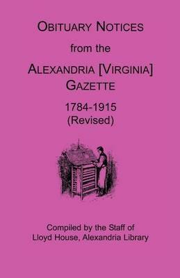 Obituary Notices from the Alexandria [Virginia] Gazette, 1784-1915 (Revised) - Lloyd House Staff - cover