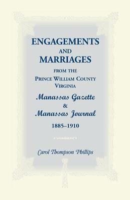 Engagements and Marriages from the Prince William County, Virginia Manassas Gazette and Manassas Journal, 1885-1910 - Carol Thompson Phillips - cover