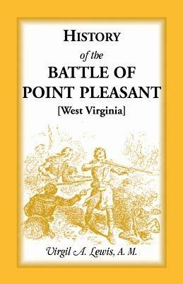 History of the Battle of Point Pleasant [West Virginia] Fought Between White Men & Indians at the Mouth of the Great Kanawha River (Now Point Pleasant - Virgil a Lewis - cover