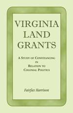 Virginia Land Grants: A Study of Conveyancing in Relation to Colonial Politics