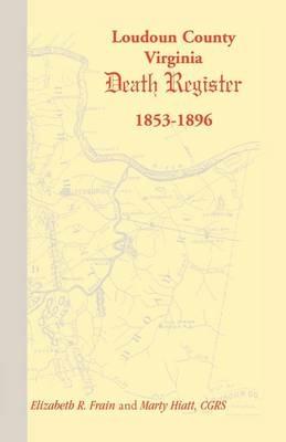 Loudoun County, Virginia Death Register 1853-1896 - Elizabeth R Frain,Marty Hiatt - cover