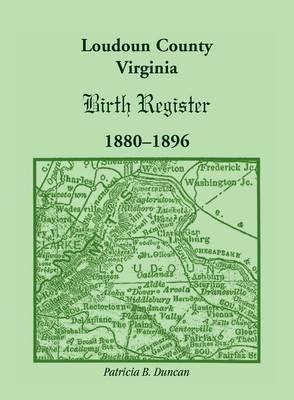 Loudoun County, Virginia Birth Register 1880-1896 - Patricia B Duncan - cover