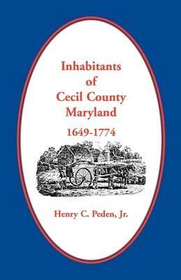 Inhabitants of Cecil County, Maryland 1649-1774 - Henry C Peden Jr - cover