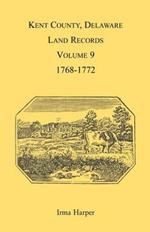 Kent County, Delaware Land Records, Volume 9: 1768-1772
