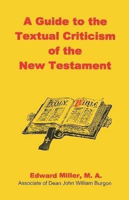 A Guide to the Textual Criticism of the New Testament - M a Edward Miller - cover