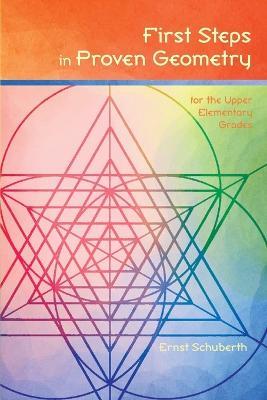 First Steps in Proven Geometry for the Upper Elementary Grades - Ernst Schuberth - cover