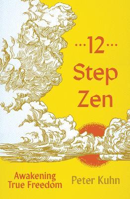12-Step Zen: Pathways of Recovery - Peter Kuhn - cover