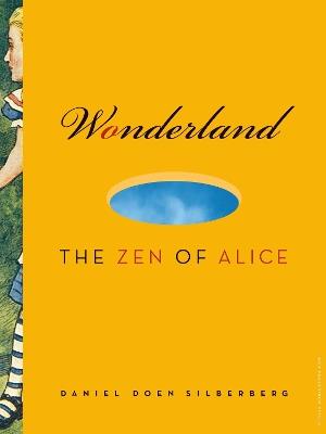 Wonderland: The Zen of Alice - Daniel Doen Silberberg - cover