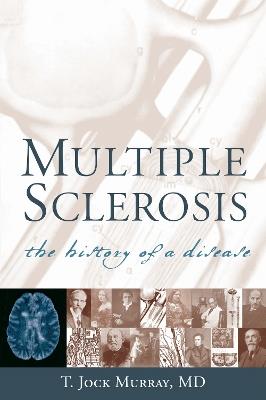 Multiple Sclerosis: The History of a Disease - T. Jock Murray - cover