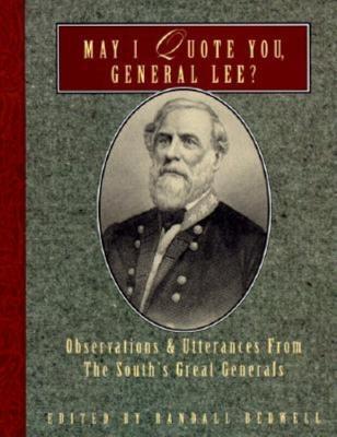 May I Quote You, General Lee?: Observations and Utterances of the South's Great Generals - cover