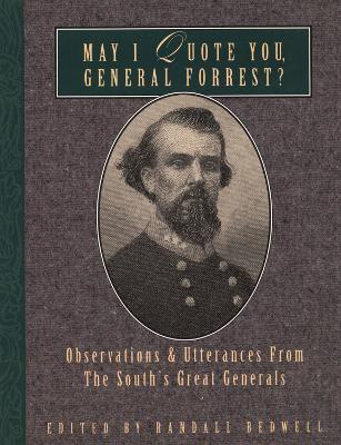 May I Quote You, General Forrest?: Observations and Utterances of the South's Great Generals - cover