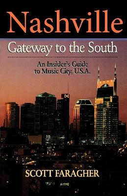 Nashville: Gateway to the South: An Insider's Guide to Music City, U.S.A. - Scott Faragher - cover