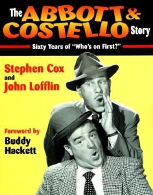 The Abbott & Costello Story: Sixty Years of ""Who's on First?"" - Stephen Cox,John Stephen,Lofflin Cox - cover